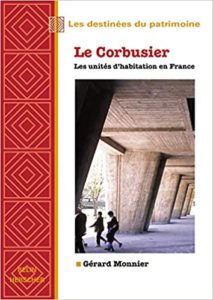 Le Corbusier - Les unités d'habitations en France (Gérard Monnier)