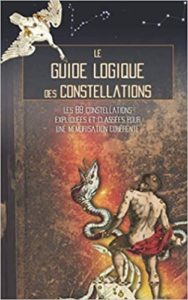 Le guide logique des constellations - Les 88 constellations expliquées et classées pour une mémorisation cohérente (Chasseur Galactique)