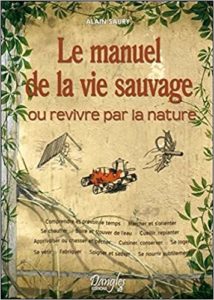 Le Manuel de la vie sauvage ou Revivre par la nature (Alain Saury)
