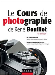 Le cours de photographie de René Bouillot - Fondamentaux, photographie argentique (René Bouillot)