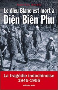 Le dieu blanc est mort à Diên Biên Phu - La tragédie indochinoise (1945-1955) (Jean-Luc Ancely)