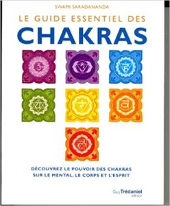 Le guide essentiel des Chakras - Découvrez le pouvoir des chakras sur le mental, le corps et l'esprit (Swami Saradananda)