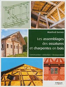Les assemblages des ossatures et charpentes en bois - Construction - Entretien - Restauration (Manfred Gerner)