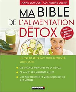Ma bible de l'alimentation détox - Le livre de référence pour préserver votre santé (Anne Dufour, Catherine Dupin)
