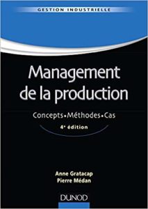 Management de la production - Concepts - Méthodes - Cas (Anne Gratacap, Pierre Médan)