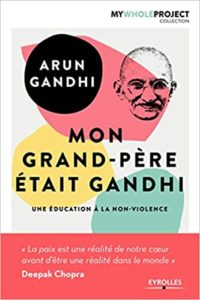 Mon grand-père était Gandhi - Une éducation à la non-violence (Arun Gandhi)