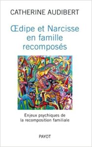 Œdipe et Narcisse en famille recomposés - Enjeux psychiques de la recomposition familiale (Catherine Audibert)