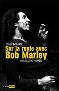 Sur la route de Bob Marley - Coulisses de tournées (Mark Miller)