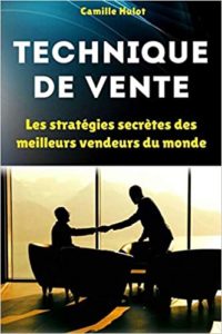 Technique de Vente - Les stratégies secrètes des meilleurs vendeurs du monde (Camille Hulot)