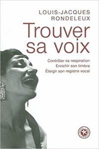 Trouver sa voix - Contrôler sa respiration, enrichir son timbre, élargir son registre vocal (Louis-Jacques Rondeleux)