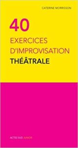 40 exercices d'improvisation théâtrale (Caterine Morrisson)