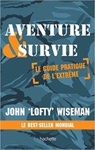 Aventure et survie - Le guide pratique de l’extrême (John Wiseman)