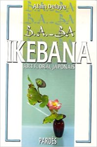 B.A.-BA de l'Ikebana (Alain Delaye)
