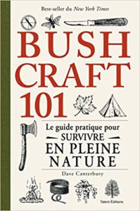 Bushcraft 101 - Le guide pratique pour survivre en pleine nature (Dave Canterbury)