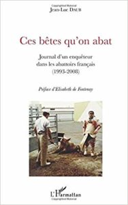 Ces bêtes qu'on abat - Journal d'un enquêteur dans les abattoirs français (1993-2008) (Jean-Luc Daub)