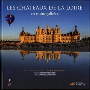 Les châteaux de la Loire en montgolfière (Gérard Fayet)