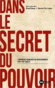 Dans le secret du pouvoir - L'approche française du renseignement XVIIe-XXIe siècle (Olivier Forcade, Sébastien-Yves Laurent)