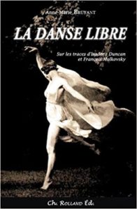 La danse libre - Sur les traces d'Isadora Duncan et François Malkovsky (Anne-Marie Bruyant)