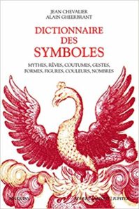 Dictionnaire des symboles - Mythes, rêves, coutumes, gestes, formes, figures, couleurs, nombres (Jean Chevalier, Alain Gheerbrant)