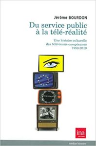 Du service public à la télé-réalité - Une histoire culturelle des télévisions (Jérôme Bourdon)
