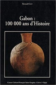 Gabon : 100 000 ans d'histoire (Bernard Clist)