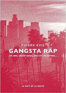 Gangsta rap - Dr. Dre, Snoop Dogg, 2Pac et les autres (Pierre Evil)