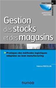Gestion des stocks et des magasins - Pratiques des méthodes logistiques adaptées au lean manufacturing (Fabrice Mocellin)