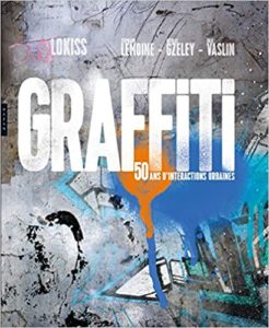 Graffiti - 50 ans d'interactions urbaines (Lokiss, Nicolas Gzeley, Stéphanie Lemoine, Julie Vaslin)