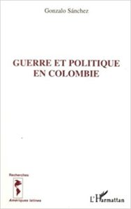 Guerre et politique en Colombie (Gonzalo Sanchez)
