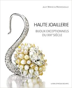 Haute joaillerie - Bijoux exceptionnels du XXIe siècle (Juliet Weir-de La Rochefoucauld)