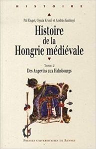 Histoire de la Hongrie médiévale - Tome 2 - Des Angevins aux Habsbourgs (Pal Engel, Gyula Kristo, Andras Kubinyi)