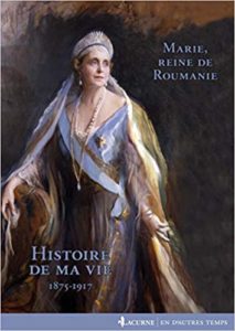 Histoire de ma vie - Marie, reine de Roumanie, 1875-1918 (Marie de Roumanie)