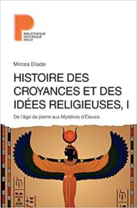 Histoire des croyances et des idées religieuses - Volume 1 - De l'âge de pierre aux mystères d'Eleusis (Mircea Eliade)