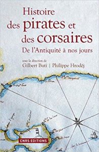 Histoire des pirates et des corsaires - De l’antiquité à nos jours (Gilbert Buti, Philippe Hrodej)