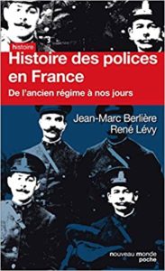 Histoire des polices en France - De l'Ancien Régime à nos jours (Jean-Marc Berlière, René Lévy)