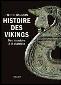 Histoire des vikings - Des invasions à la diaspora (Pierre Bauduin)
