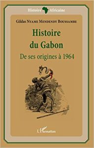 Histoire du Gabon - De ses origines à 1964 (Gildas Nyame Mendendy Boussambe)