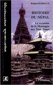 Histoire du Népal - Le royaume de la Montagne aux Trois Noms (Roland Barraux)