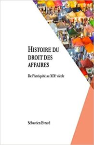 Histoire du droit des affaires - De l'Antiquité au XIXe siècle (Sébastien Evrard)