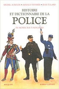 Histoire et dictionnaire de la Police (Michel Auboin, Arnaud Teyssier, Jean Tulard)
