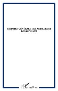 Histoire générale des Antilles et des Guyanes (Jacques Adélaïde-Merlande)