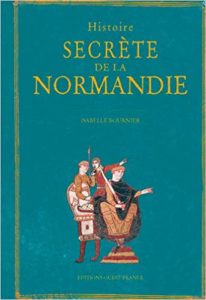 Histoire secrète de la Normandie (Isabelle Bournier)