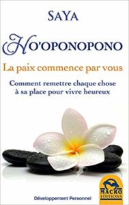 Ho'oponopono - La paix commence par vous. Comment remettre chaque chose à sa place pour vivre mieux (SaYa)