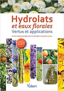 Hydrolats et eaux florales - Vertus et applications (Xavier Fernandez, Carole André, Alexandre Casale)