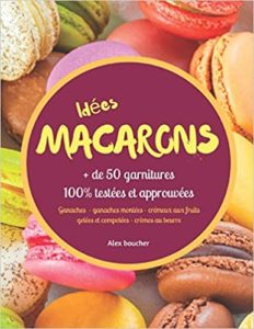 Idées macarons : + de 50 garnitures 100% testées et approuvées (Alex Boucher)