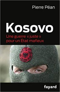 Kosovo - Une guerre "juste" pour un État mafieux (Pierre Péan)