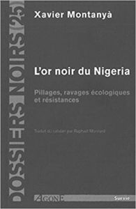 L'Or noir du Nigeria - Pillages, ravages écologiques et résistances (Xavier Montanya)
