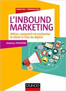 L'Inbound Marketing - Attirer, conquérir et enchanter le client à l'ère du digital (Stéphane Truphème)