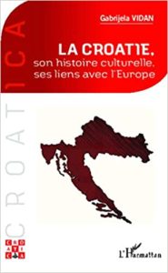 La Croatie, son histoire culturelle, ses liens avec l'Europe (Gabrijela Vidan)