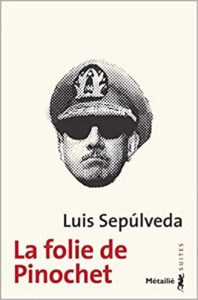 La folie de Pinochet (Luis Sepulveda)